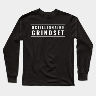 Octillionaire Grindset Long Sleeve T-Shirt